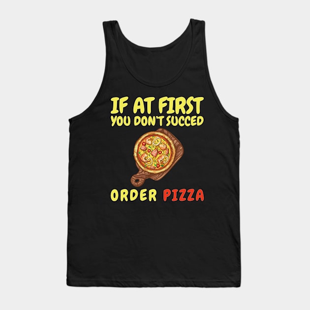 If At First You Don't Succed Order Pizza Tank Top by OffTheDome